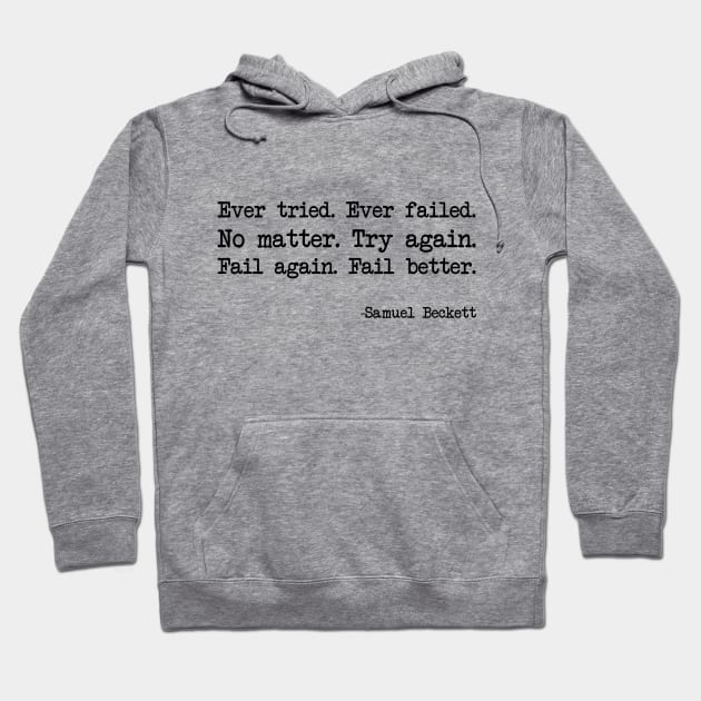 Samuel Beckett - Ever tried. Ever failed. No matter. Try again. Fail again. Fail better Hoodie by demockups